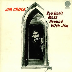 Jim+Croce+You+Dont+Mess+Around+With+Jim+447418 (1).jpg